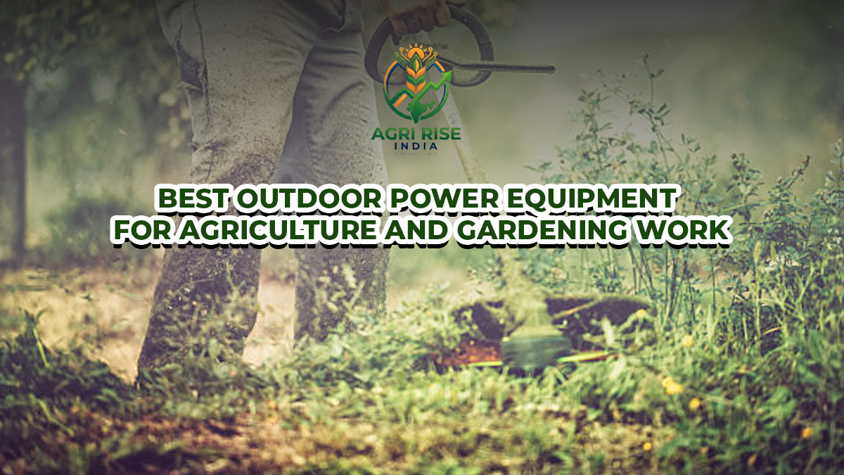 Best Outdoor Power Equipment for Agriculture and Gardening Work