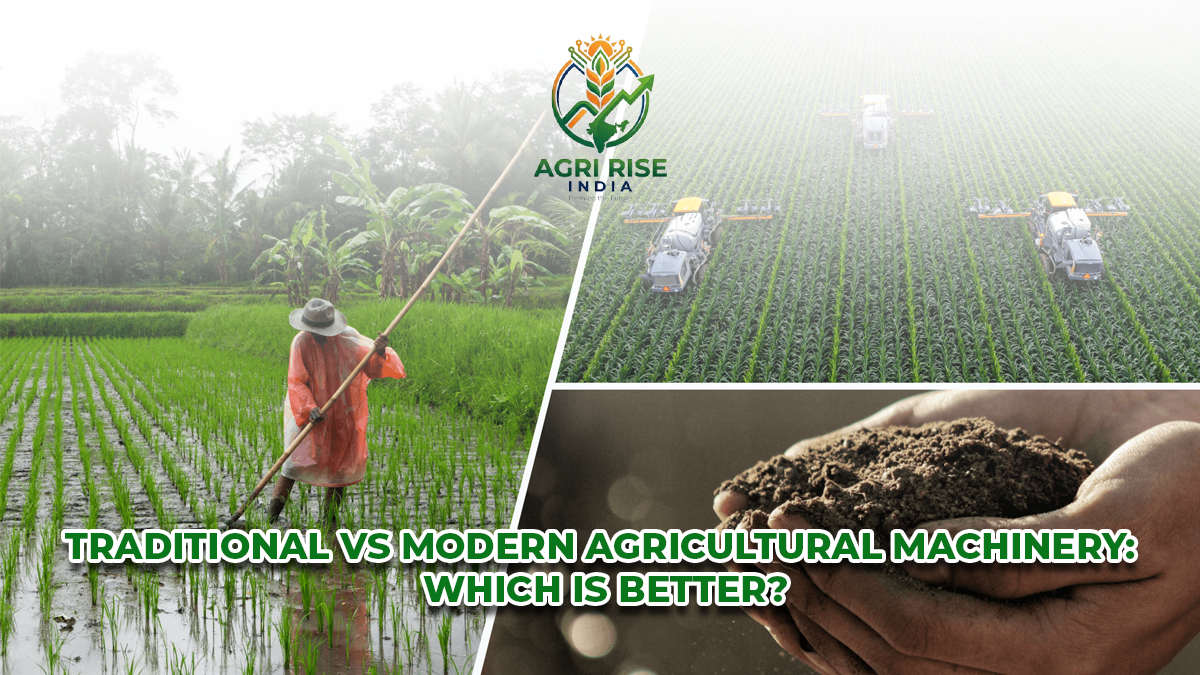 Traditional vs Modern Agricultural Machinery: Which Is Better?